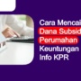 Cara Mencairkan Dana Subsidi Perumahan : Keuntungan dan Info KPR